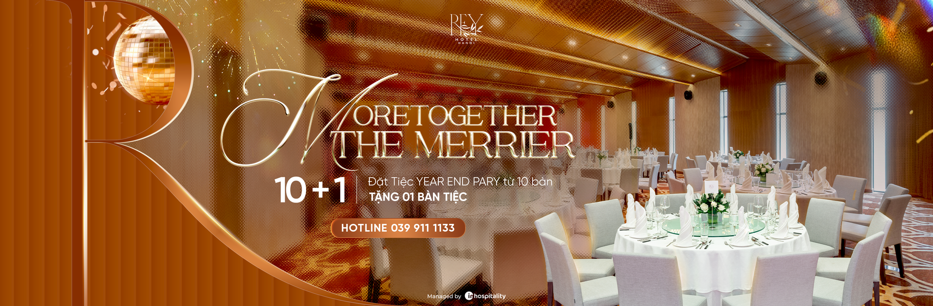 MORE TOGETHER THE MERRIER | ĐẶT TIỆC YEAR- END PARTY TỪ 10 BÀN TẶNG 1 BÀN TIỆC